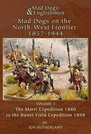  MAD DOGS & ENGLISHMEN, MAD DOGS ON THE NORTH-WEST FRONTIER 1857-1944: Volume 2, The Marri Expedition 1880 to the Buner Field Expedition 1898