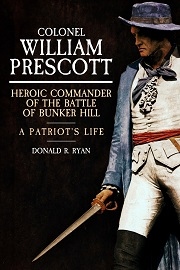  COLONEL WILLIAM PRESCOTT: Heroic Commander of the Battle of Bunker Hill