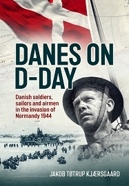  DANES ON D-DAY: Danish soldiers, sailors and airmen in the invasion of Normandy 1944
