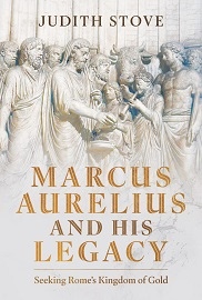 Marcus Aurelius & His Legacy: Seeking Rome's Kingdom of Gold