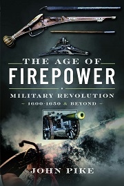 The Age of Firepower: Military Revolution 1600-1650 & Beyond