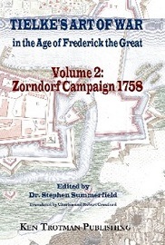 Tielke's Art of War in the Age of Frederick the Great, Volume 2: Zorndorf Campaign 1758