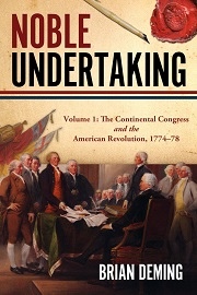 Noble Undertaking Volume 1: The Continental Congress & the American Revolution, 1774-78