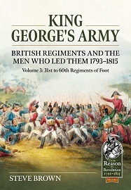 King George's Army, British Regiments & the Men Who Led Them 1793-1815: Volume 3 – 31st to 60th Regiments of Foot