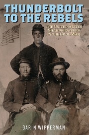  THUNDERBOLT TO THE REBELS: The United States Sharpshooters in the Civil War