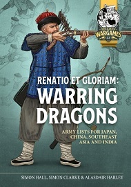  RENATIO ET GLORIAM: Warring Dragons – Army Lists for Japan, China, Southeast Asia, and India