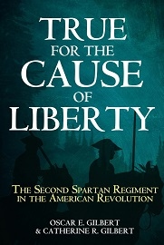  TRUE FOR THE CAUSE OF LIBERTY: The Second Spartan Regiment in the American Revolution