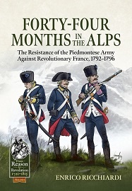 FORTY-FOUR MONTHS IN THE ALPS: The Resistance of the Piedmontese Army Against Revolutionary France, 1792-1796