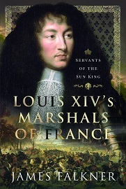 Louis XIV'S Marshals of France: Servants of the Sun King