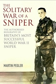 The Solitary War of a Sniper: The Authorised Biography of Britain's Most Successful World War II Sniper