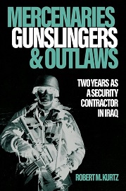 Mercenaries, Gunslingers & Outlaws: Two Years as a Security Contractor in Iraq