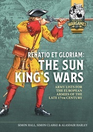  RENATIO ET GLORIAM: The Sun King's Wars – Army Lists for the European Armies of the Late 17th Century