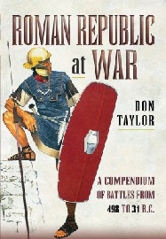 ROMAN REPUBLIC AT WAR: A Compendium of Roman Battles from 502 to 31 BC