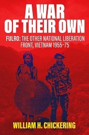  A WAR OF THEIR OWN: FULRO, The Other National Liberation Front, Vietnam 1955-75