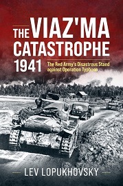  THE VIAZ'MA CATASTROPHE 1941: The Red Army's Disastrous Stand against Operation Typhoon