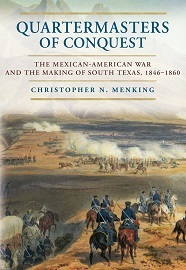 QUARTERMASTERS OF CONQUEST: The Mexican-American War and the Making of South Texas, 1846-1860