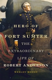 HERO OF FORT SUMTER: The Extraordinary Life of Robert Anderson