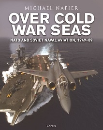 OVER COLD WAR SEAS: NATO and Soviet Naval Aviation, 1949-89