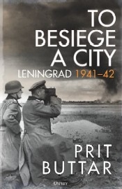 TO BESIEGE A CITY: Leningrad 1941-42