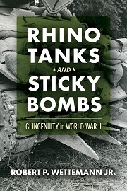 RHINO TANKS AND STICKY BOMBS: GI Ingenuity in World War II