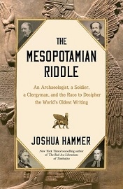  THE MESOPOTAMIAN RIDDLE: An Archaeologist, a Soldier, a Clergyman, and the Race to Decipher the World's Oldest Writing