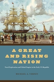  A GREAT AND RISING NATION: Naval Exploration and Global Empire in the Early U.S. Republic
