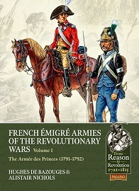  FRENCH EMIGRE ARMIES OF THE REVOLUTIONARY WARS, VOLUME 1: The Armee des Princes (1791-1792)