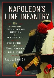  NAPOLEON'S LINE INFANTRY – FROM THE INVASION OF RUSSIA TO WATERLOO: Uniforms and Equipment
