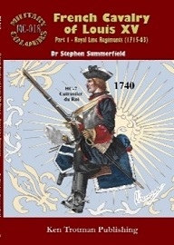  FRENCH CAVALRY OF LOUIS XV PART 1, ROYAL LINE REGIMENTS (1715-63): Military Colours Vol. 18
