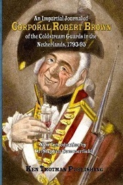  AN IMPARTIAL JOURNAL OF CORPORAL ROBERT BROWN OF THE COLDSTREAM GUARDS IN THE NETHERLANDS, 1793-95