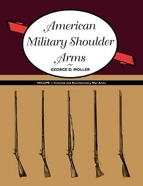  AMERICAN MILITARY SHOULDER ARMS, VOLUME I: Colonial and Revolutionary War Arms