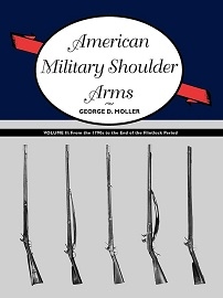  AMERICAN MILITARY SHOULDER ARMS, VOLUME II: From the 1790s to the End of the Flintlock Period