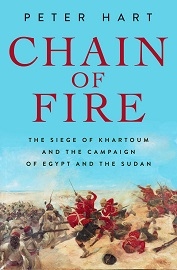 CHAIN OF FIRE: The Siege of Khartoum and the Campaign of Egypt and the Sudan