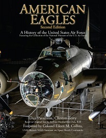  AMERICAN EAGLES: A History of the United States Air Force Featuring the Collection of the National Museum of the U.S. Air Force