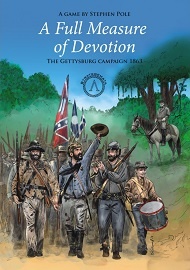  A FULL MEASURE OF DEVOTION: The Gettysburg Campaign 1863