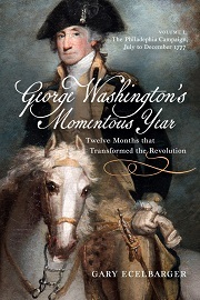  GEORGE WASHINGTON'S MOMENTOUS YEAR, TWELVE MONTHS THAT TRANSFORMED THE REVOLUTION VOLUME 1: The Philadelphia Campaign, July to December 1777