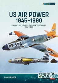  U.S. AIR POWER 1945-1990 VOLUME 1: U.S. Fighters and Fighter-Bombers, 1945-1949