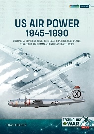  U.S. AIR POWER 1945-1990 VOLUME 2, PART 1: Bombers 1945-1949 – Policy, War Plans, Strategic Air Command and Manufacturers