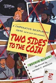  TWO SIDES TO THE COIN: A Cooperative Roleplaying Game (With Only One Winner)