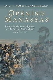  OPENING MANASSAS: The Iron Brigade, Stonewall Jackson, and the Battle on Brawner's Farm, August 28, 1862