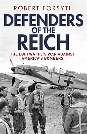  DEFENDERS OF THE REICH: The Luftwaffe's War Against America's Bombers