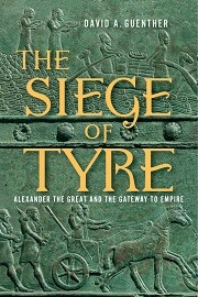  THE SIEGE OF TYRE: Alexander the Great and the Gateway to Empire