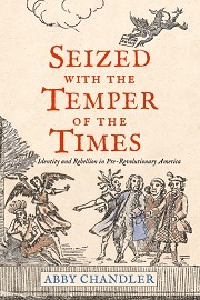  SEIZED WITH THE TEMPER OF THE TIMES: Identity and Rebellion in Pre-Revolutionary America