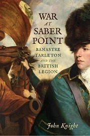  WAR AT SABER POINT: Banastre Tarleton and the British Legion
