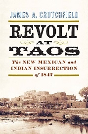  REVOLT AT TAOS: The New Mexican and Indian Insurrection of 1847