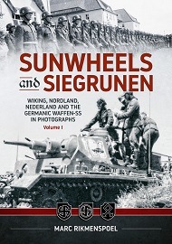  SUNWHEELS AND SIEGRUNEN, VOLUME 1: Wiking, Nordland, Nederland and the Germanic Waffen-SS in Photographs