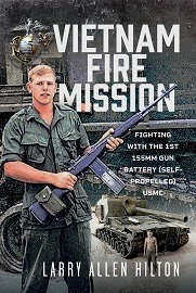  VIETNAM FIRE MISSION: Fighting with the 1st 155mm Gun Battery (Self-Propelled), U.S.M.C.