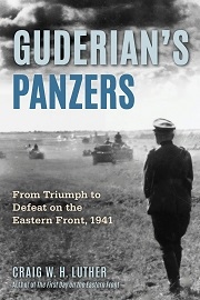  GUDERIAN'S PANZERS: From Triumph to Defeat on the Eastern Front, 1941