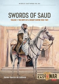  SWORDS OF SAUD: Volume 1 Birth of the Desert Empire, 1744-1930