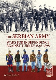  THE SERBIAN ARMY IN THE WARS FOR INDEPENDENCE AGAINST TURKEY 1876-1878